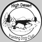 High Desert Pointing Dog Club ~ An organization for the hunter who wants to do more than just hunt with his or her dog during hunting season. The club promotes the training and use of pointing dogs in the sport of upland bird hunting in order to enjoy the sport to its highest potential.